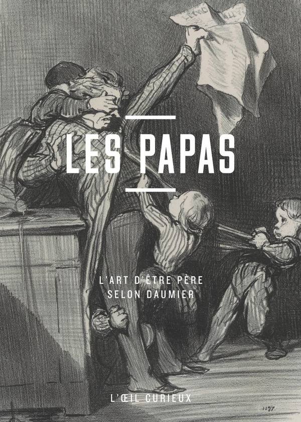 LES PAPAS - L'ART D'ETRE PERE SELON DAUMIER