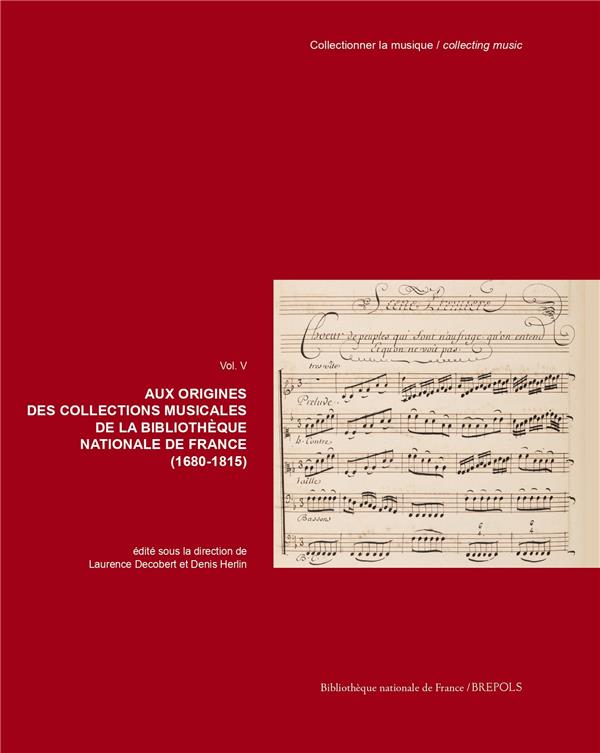 AUX ORIGINES DES COLLECTIONS MUSICALES DE LA BIBLIOTHEQUE NATIONALE DE FRANCE (1680-1815)