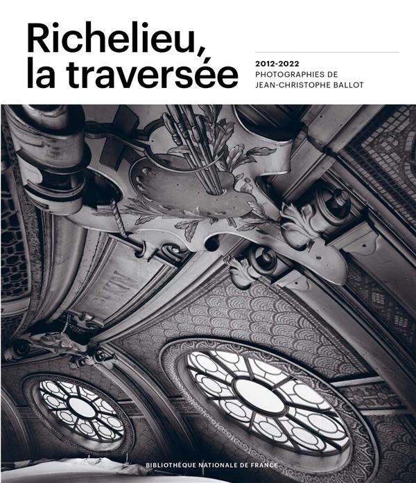 RICHELIEU, LA TRAVERSEE - 2012-2022 PHOTOGRAPHIE DE JEAN-CHRISTOPHE BALLOT