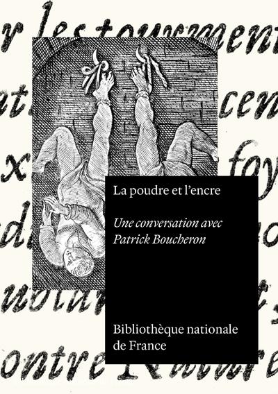 LA POUDRE ET L'ENCRE - UNE CONVERSATION AVEC PATRICK BOUCHERON