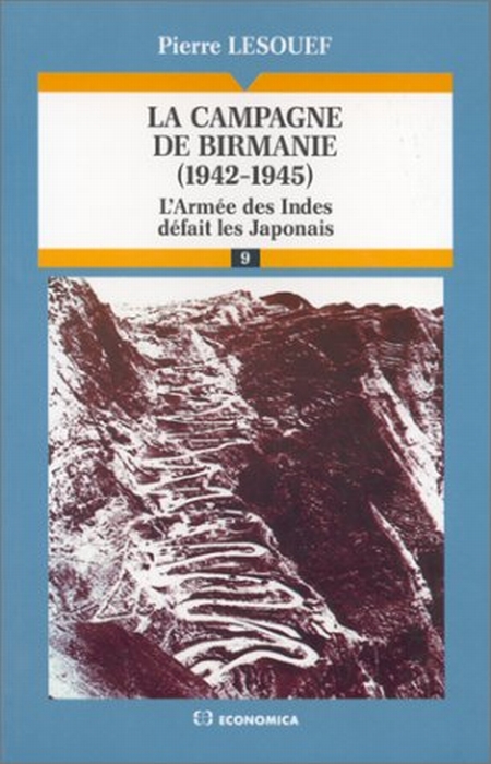 CAMPAGNE DE BIRMANIE, 1942-1945 : L'ARMEE DES INDES DEFAIT LES JAPONAIS (LA)