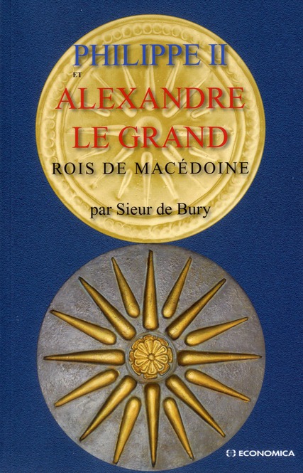 PHILIPPE ET ALEXANDRE LE GRAND - ROIS DE MACEDOINE