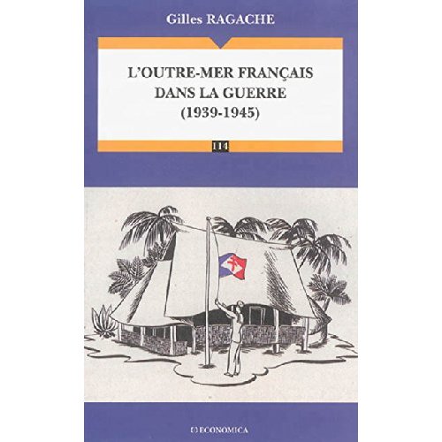 OUTRE-MER FRANCAIS DANS LA GUERRE (1939-1945) (L')