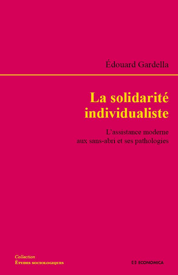 LA SOLIDARITE INDIVIDUALISTE - L'ASSISTANCE MODERNE AUX SANS-ABRI ET SES PATHOLOGIES