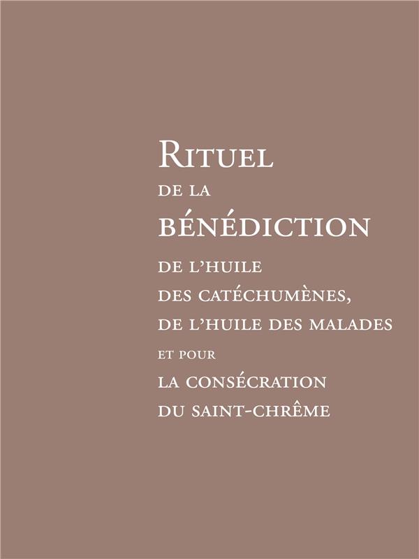 RITUEL DE LA BENEDICTION DE L'HUILE DES CATECHUMENES, DE L'HUILE DES MALADES ET POUR LA CONSECRATION