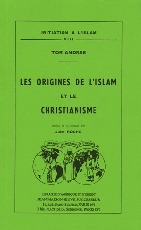 LES ORIGINES DE L'ISLAM ET LE CHRISTIANISME - TRADUIT DE L'ALLEMAND PAR J. ROCHE