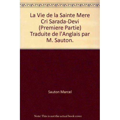 LA VIE DE LA SAINTE MERE CRI SARADA-DEVI (PREMIERE PARTIE) TRADUITE DE L'ANGLAIS PAR M. SAUTON.