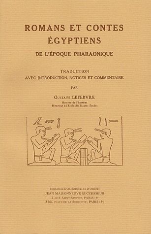 ROMANS ET CONTES EGYPTIENS DE L'EPOQUE PHARAONIQUE. TRAD. AVEC INTRODUCTION, NOTICES ET COMMENTAIRE