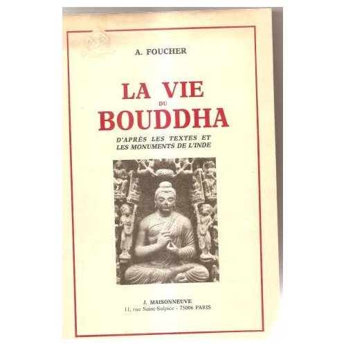 LA VIE DU BOUDDHA D'APRES LES TEXTES ET LES MONUMENTS DE L'INDE.