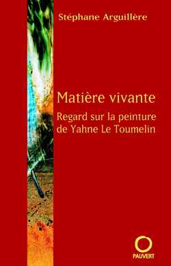 MATIERE VIVANTE - REGARD SUR LA PEINTURE DE YAHNE LE TOUMELIN