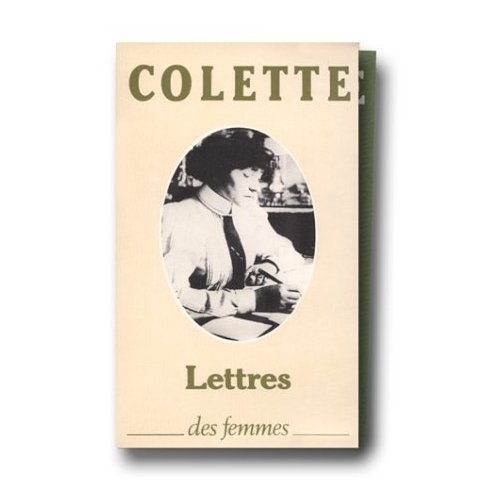 LETTRES A COLETTE 1905-1912 - PRECEDE DE LETTRES DE COLETTE