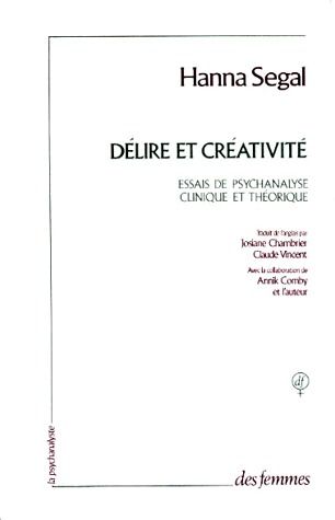 DELIRE ET CREATIVITE - ESSAIS DE PSYCHANALYSE CLINIQUE ET THEORIQUE