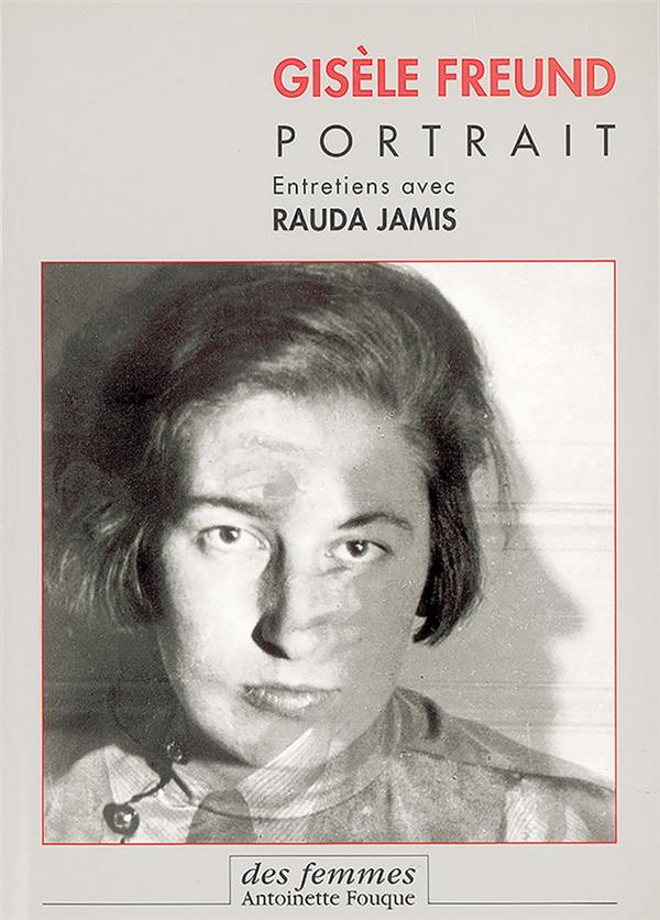 GISELE FREUND, PORTRAIT - ENTRETIENS AVEC RAUDA JAMIS