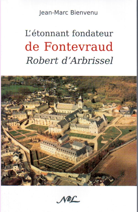 ROBERT D'ARBRISSEL L'ETONNANT FONDATEUR DE FONTEVRAUD