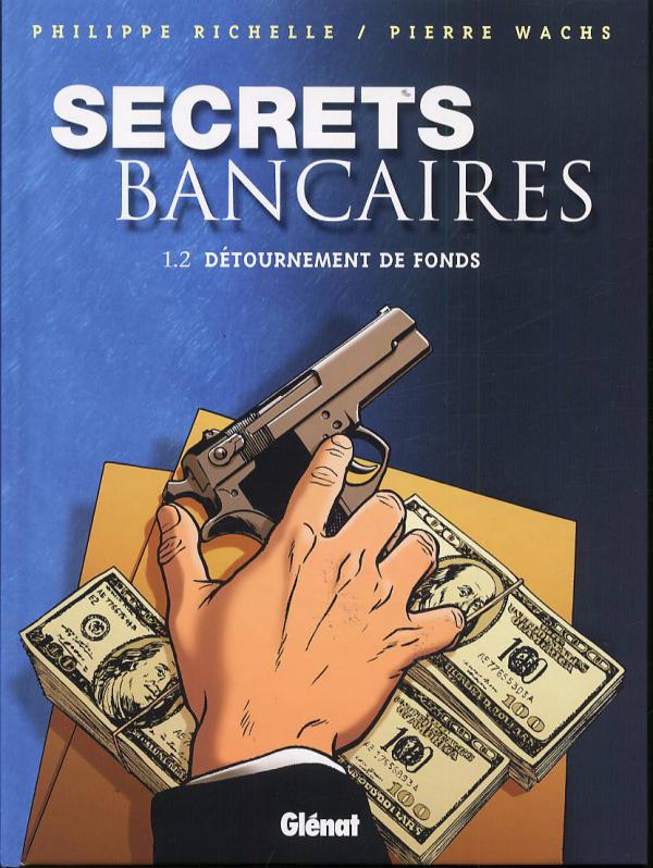 SECRETS BANCAIRES - T02 - SECRETS BANCAIRES - TOME 1.2 - DETOURNEMENTS DE FONDS