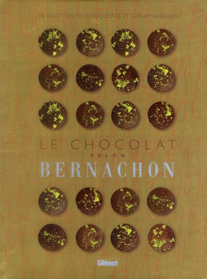 LE CHOCOLAT SELON BERNACHON - 80 RECETTES DE CHOCOLATS ET GOURMANDISES