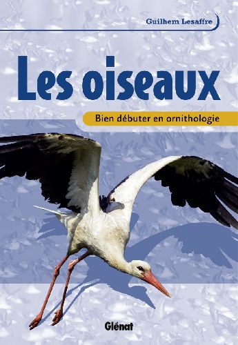 BIEN DEBUTER EN ORNITHOLOGIE - LES OISEAUX