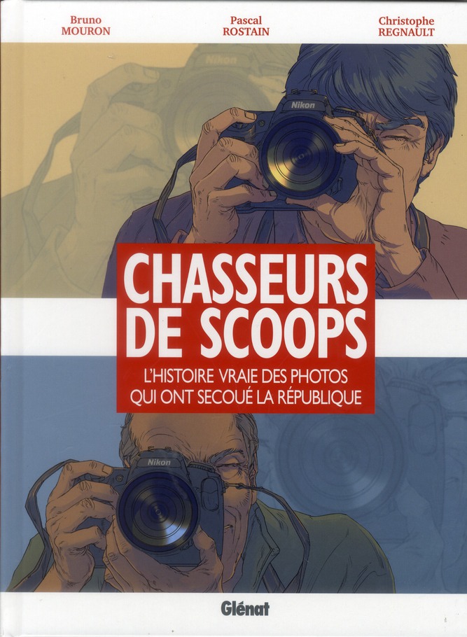 CHASSEURS DE SCOOPS - L'HISTOIRE VRAIE DES PHOTOS QUI ONT SECOUE LA REPUBLIQUE