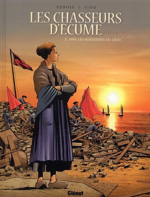 LES CHASSEURS D'ECUME - TOME 02 - 1909, LES MAITRESSES DU QUAI