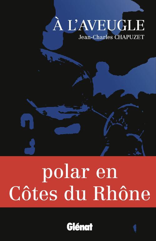 A L'AVEUGLE - POLAR EN COTES DU RHONE