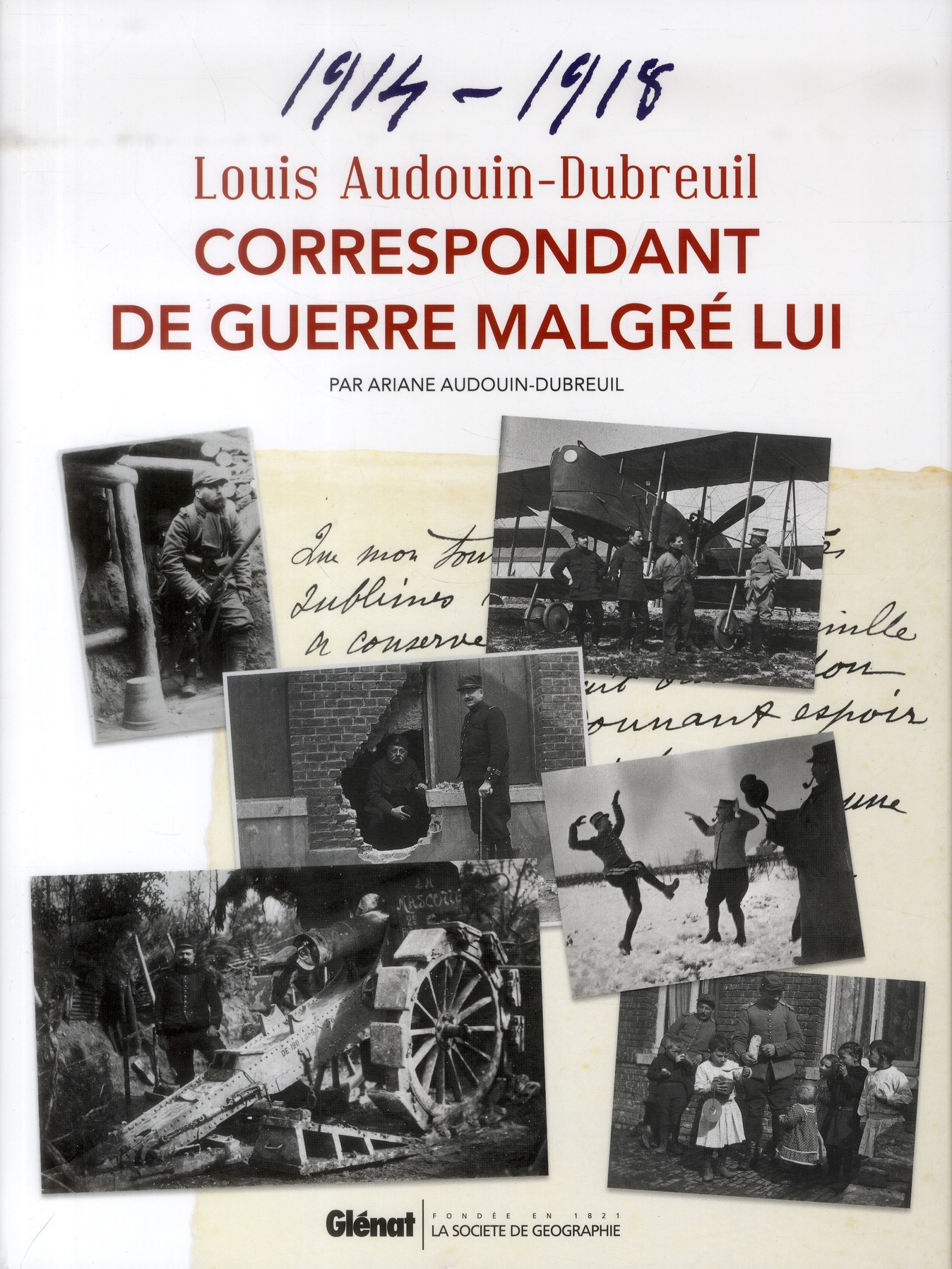 LOUIS AUDOUIN-DUBREUIL, CORRESPONDANT DE GUERRE MALGRE LUI - CORRESPONDANCES ET NOTES 1914-1918