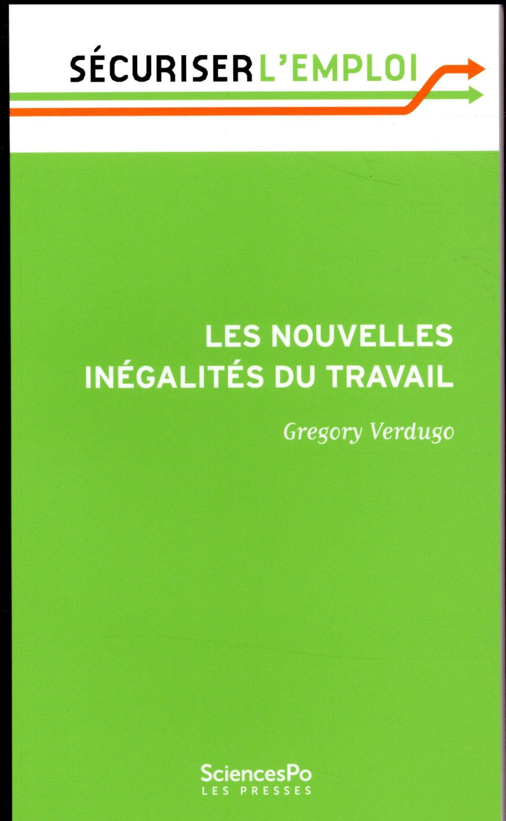 LES NOUVELLES INEGALITES DU TRAVAIL - POURQUOI L'EMPLOI SE P