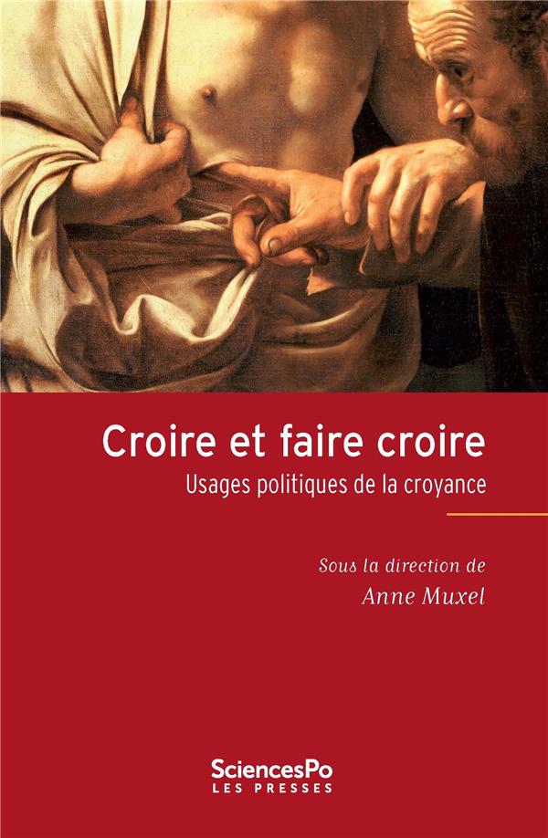 CROIRE ET FAIRE CROIRE - USAGES POLITIQUES DE LA CROYANCE