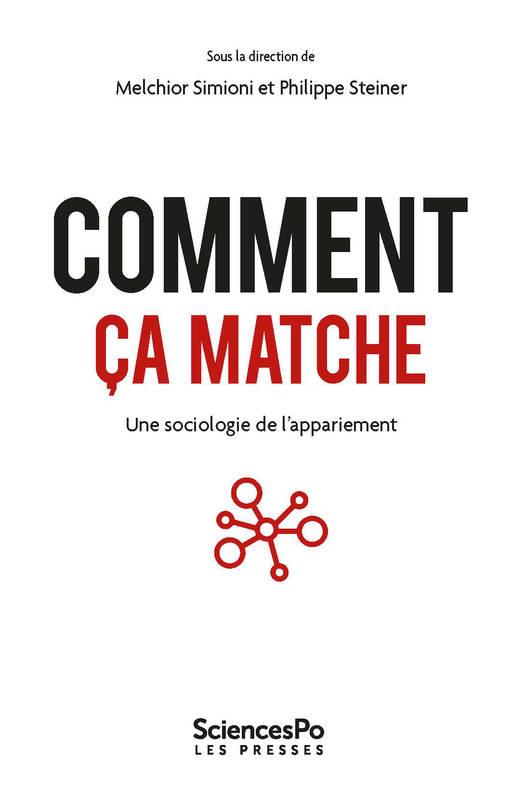 COMMENT CA MATCHE - UNE SOCIOLOGIE DE L'APPARIEMENT