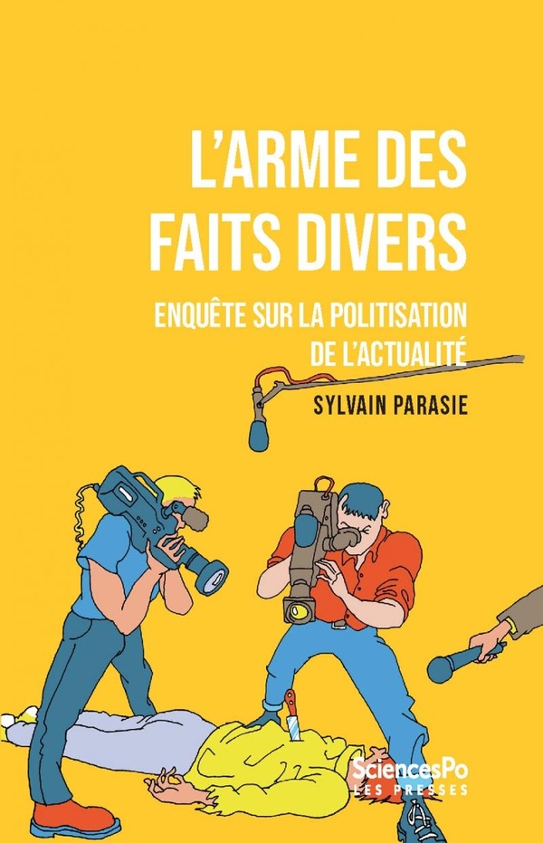 L'ARME DES FAITS DIVERS - ENQUETE SUR LA POLITISATION DE L'A