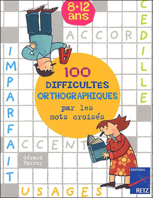 100 DIFFICULTES ORTHOGRAPHIQUES PAR LES MOTS CROISES