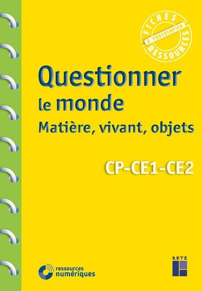 QUESTIONNER LE MONDE : MATIERE, VIVANT, OBJETS CP-CE1-CE2 + TELECHARGEMENT