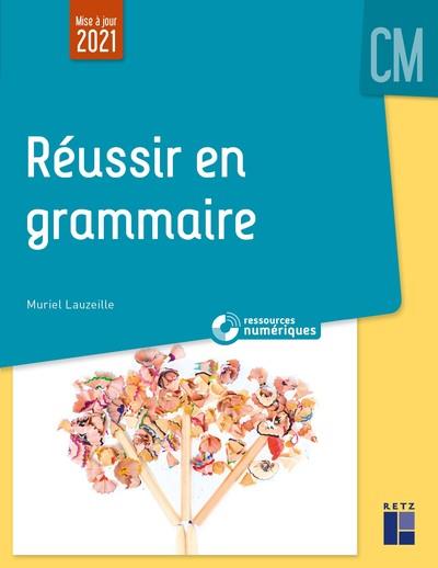 REUSSIR EN GRAMMAIRE AU CM + RESSOURCES NUMERIQUES
