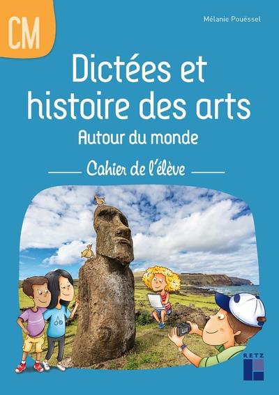 DICTEES ET HISTOIRE DES ARTS AUTOUR DU MONDE CM - CAHIER DE L'ELEVE