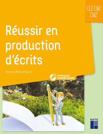 REUSSIR EN PRODUCTION D'ECRITS CE2-CM1-CM2 - + RESSOURCES NUMERIQUES