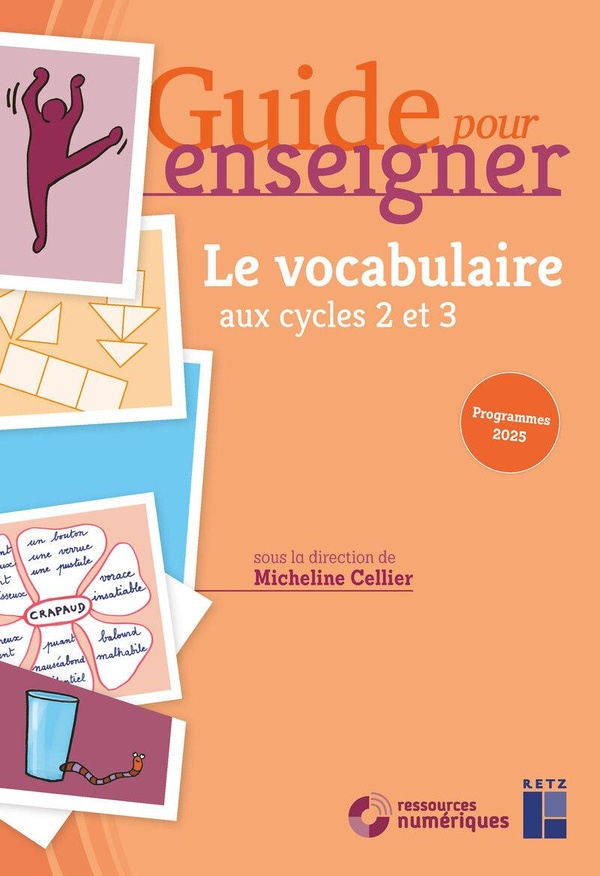 GUIDE POUR ENSEIGNER LE VOCABULAIRE AUX CYCLES 2 ET 3 + RESSOURCES NUMERIQUES - PROGRAMMES 2025