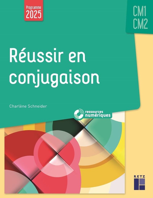 REUSSIR EN CONJUGAISON CM1-CM2 PROGRAMMES 2025 - + RESSOURCES NUMERIQUES