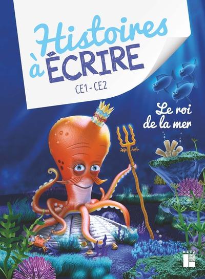 HISTOIRES A ECRIRE - LE ROI DE LA MER CE1-CE2 - + RESSOURCES NUMERIQUES