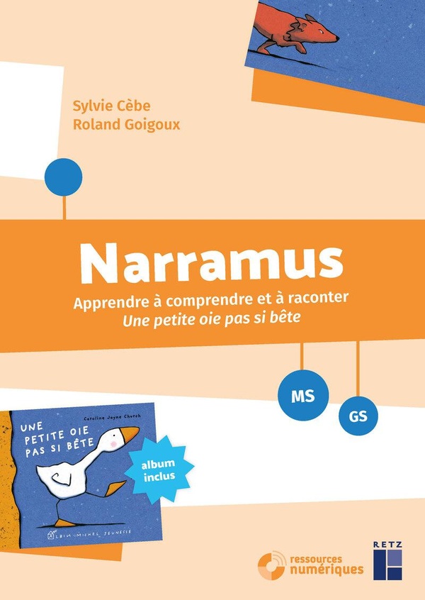 NARRAMUS - APPRENDRE A COMPRENDRE ET A RACONTER : UNE PETITE OIE PAS SI BETE MS-GS + RESSOURCES NUME
