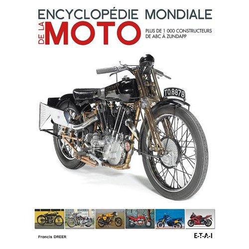 ENCYCLOPEDIE MONDIALE DE LA MOTO - PLUS DE 1000 CONSTRUCTEURS DE ABC A ZUNDAPP