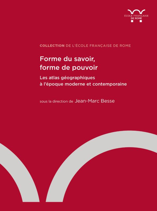FORME DU SAVOIR, FORME DE POUVOIR - LES ATLAS GEOGRAPHIQUES A L'EPOQUE MODERNE ET CONTEMPORAINE
