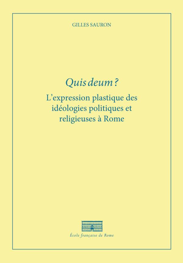 QUIS DEUM ? - L EXPRESSION PLASTIQUE DES IDEOLOGIES POLITIQUES ET RELIGIEUSES A ROME