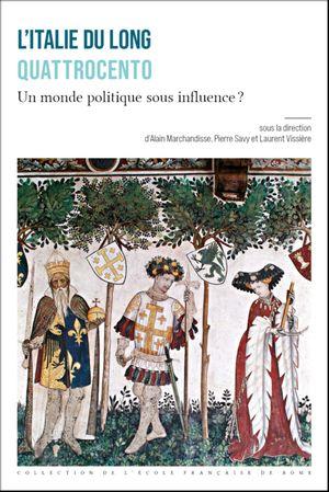 L'ITALIE DU LONG QUATTROCENTO - UN MONDE POLITIQUE SOUS INFLUENCE ?