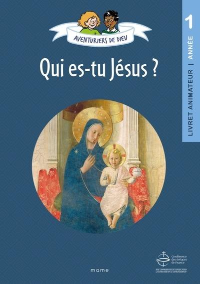 AVENTURIERS DE DIEU - ANNEE 1 - QUI ES-TU JESUS. DOCUMENT ANIMATEUR