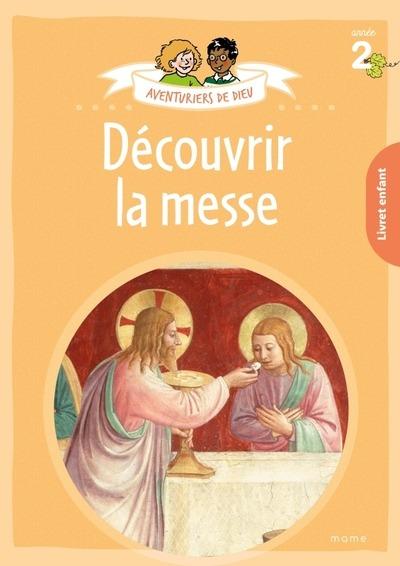 AVENTURIERS DE DIEU - ANNEE 2 - DECOUVRIR LA MESSE. DOCUMENT ENFANT