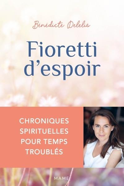 FIORETTI D'ESPOIR - CHRONIQUES SPIRITUELLES POUR TEMPS TROUBLES