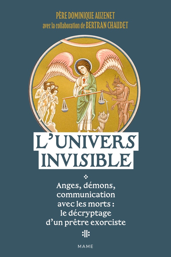 L'UNIVERS INVISIBLE ANGES, DEMONS, COMMUNICATION AVEC LES MORTS : LE DECRYPTAGE D'UN PRETRE EXORCIST