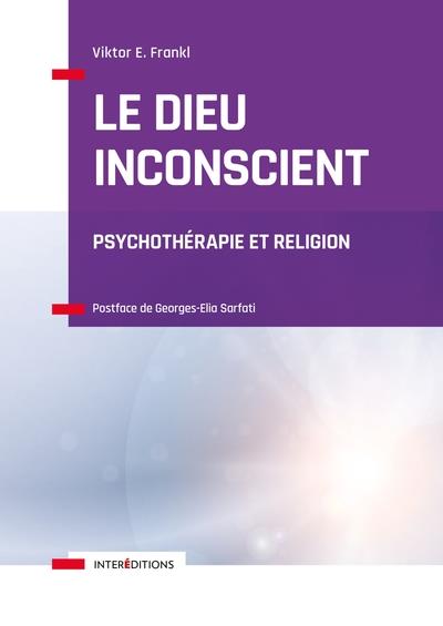 LE DIEU INCONSCIENT - PSYCHOTHERAPIE ET RELIGION