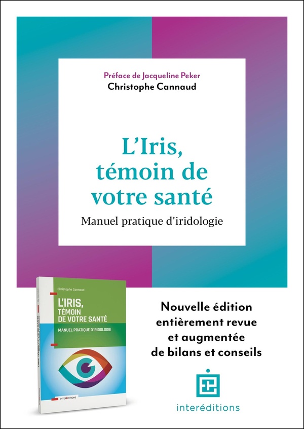 L'IRIS, TEMOIN DE VOTRE SANTE - 2E ED. - MANUEL PRATIQUE D'IRIDOLOGIE