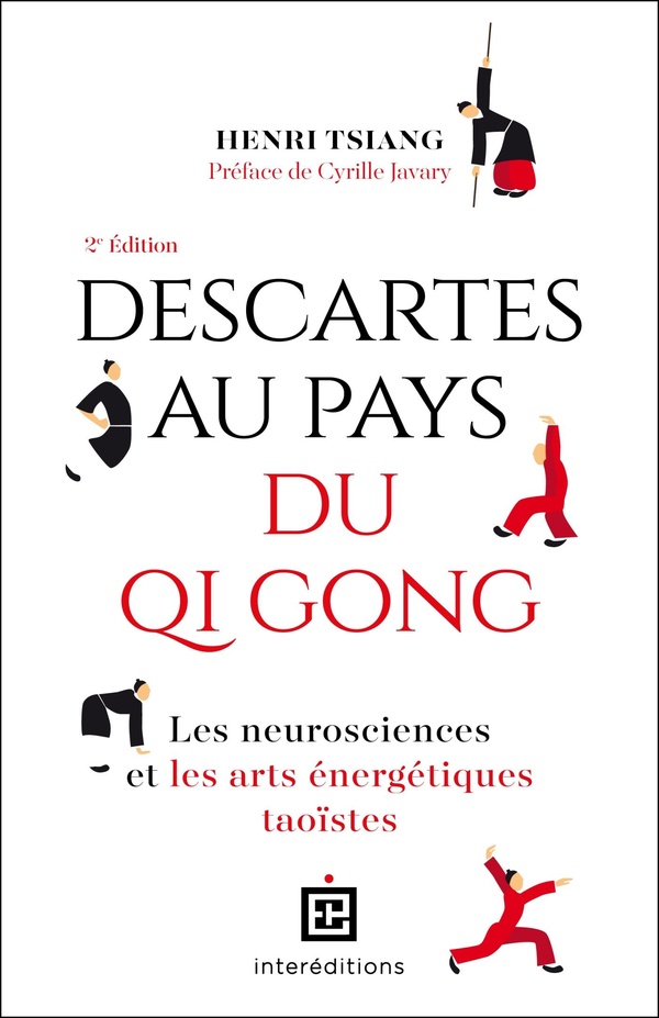 DESCARTES AU PAYS DU QI GONG - 2E ED. - LES NEUROSCIENCES ET LES ARTS ENERGETIQUES TAOISTES