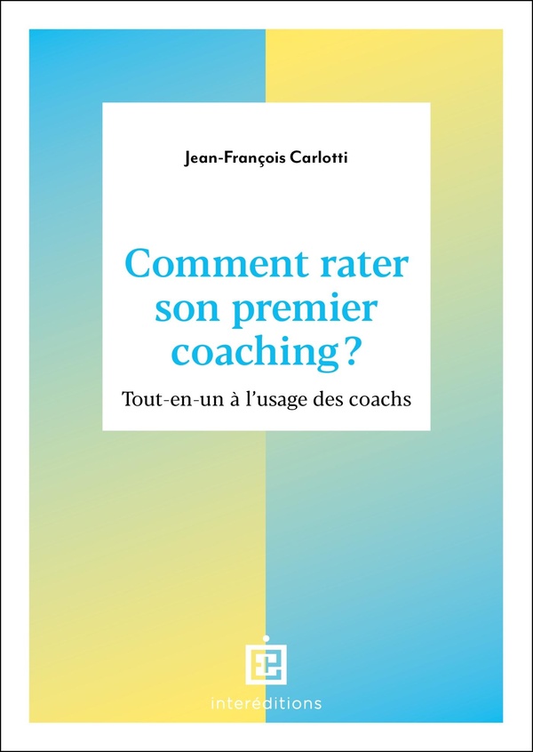 COMMENT RATER SON PREMIER COACHING ? - TOUT EN UN A L'USAGE DES COACHS